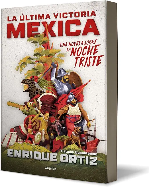 La Ãšltima Victoria Mexica: Una Novela Sobre La Noche Triste / The Last Mexica VI Ctory: A Novel about the Noche Triste