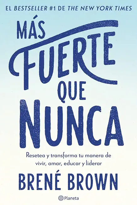 MÃ¡s Fuerte Que Nunca / Rising Strong: How the Ability to Reset Transforms the Way We Live, Love, Parent, and Lead (Spanish Edition)
