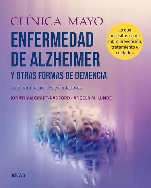 ClÃ­nica Mayo. Alzheimer Y Otras Formas de Demencia.: GuÃ­a Para Pacientes Y Cuidadores