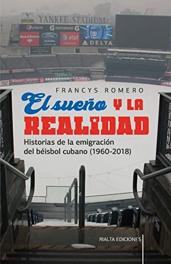 El sueÃ±o y la realidad: Historias de la emigraciÃ³n del bÃ©isbol cubano (1960-2018)