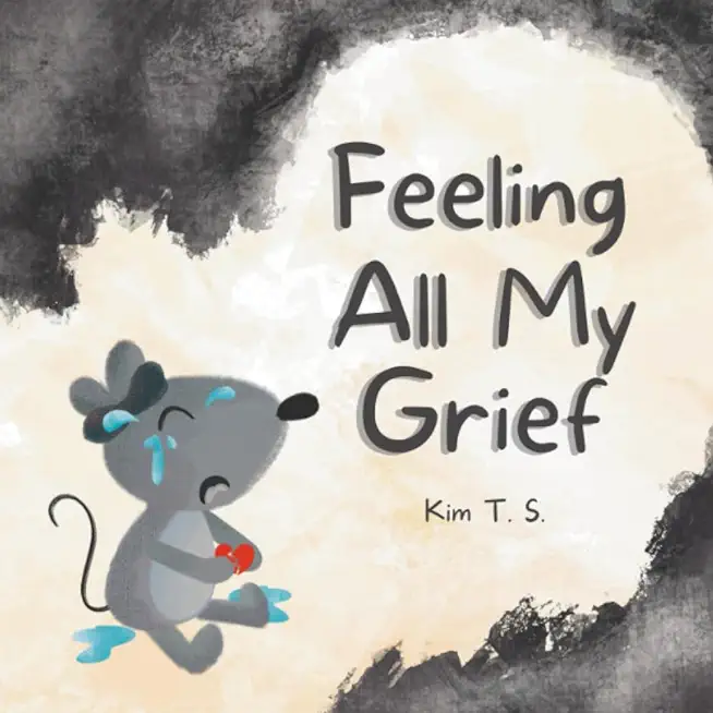 Feeling All My Grief: A secular grief book for young children (about death, loss, and healing)
