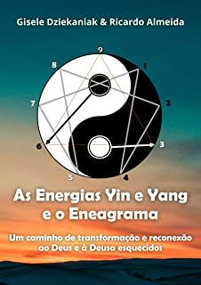 As energias yin e yang e o Eneagrama: Um caminho de transformaÃ§Ã£o e reconexÃ£o ao Deus e Ã  Deusa esquecidos