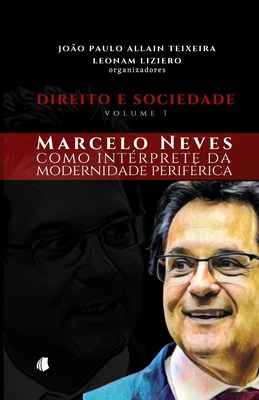 Direito e Sociedade - volume 1: Marcelo Neves como intÃ©rprete da modernidade perifÃ©rica
