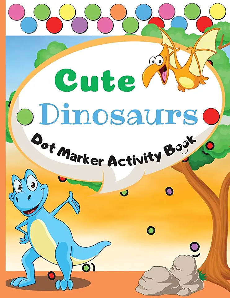 Cute Dinosaurs Dot Marker Activity Book: Dot Markers Activity Book: Cute Dinosaurs Easy Guided BIG DOTS Gift For Kids Ages 1-3, 2-4, 3-5, Baby, Toddle