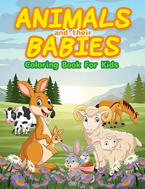 Animals And Their Babies Coloring Book For Kids: Adorable Animals To Color & Draw. Ideal Activity Book For Toddlers, Young Boys & Girls. Kids Coloring