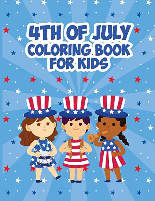 4th Of July Coloring Book for Kids: Patriotic Coloring Book - Our Love for the Flag