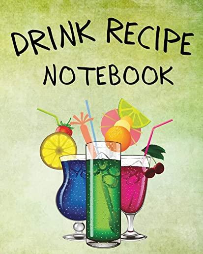 Drink Recipe Notebook: Blank Recipe Book To Write In Your Custom Mixed Drinks - Cocktail Recipes Notebook - Bar Mixology Journal - Drink Reci