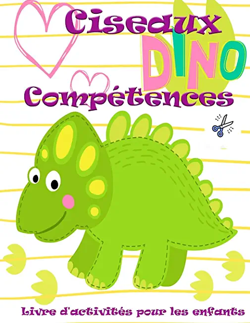 Cahier d'activitÃ©s pour enfants sur l'utilisation des ciseaux par les dinosaures: Un cahier prÃ©scolaire de dÃ©coupage, coloriage et collage pour les en