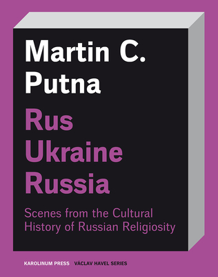 Rus-Ukraine-Russia: Scenes from the Cultural History of Russian Religiosity