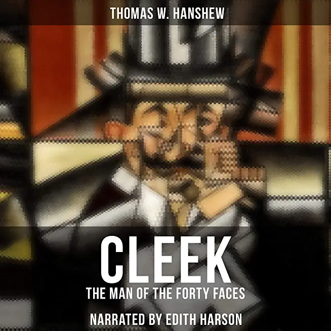 CLEEK'S GOVERNMENT CASES - The Detective Hamilton Cleek Mysteries: The Adventures of the Vanishing Cracksman and the Master Detective, known as the ma
