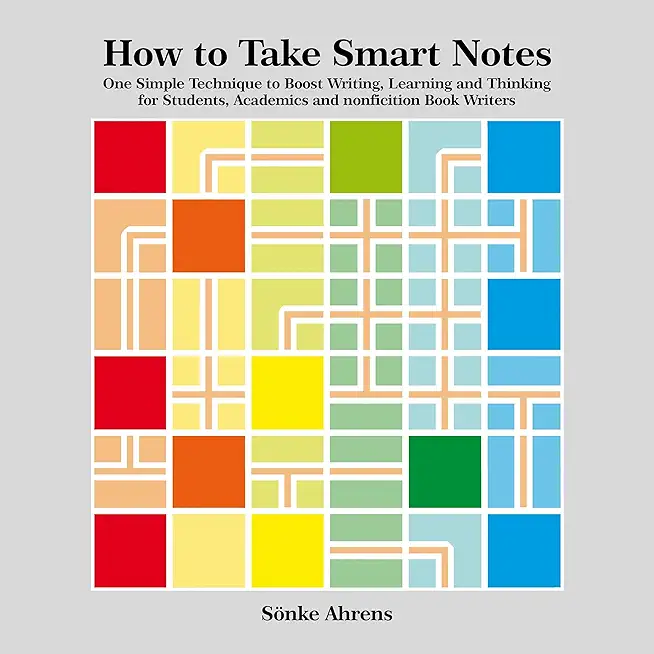 How to Take Smart Notes: One Simple Technique to Boost Writing, Learning and Thinking