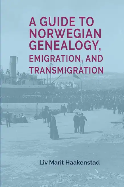 A Guide to Norwegian Genealogy, Emigration, and Transmigration