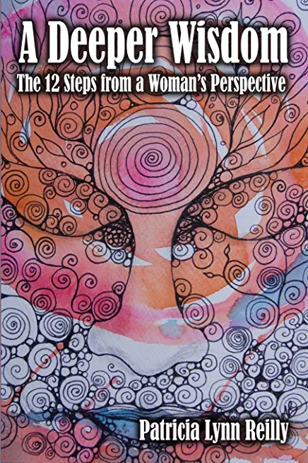 A Deeper Wisdom: The 12 Steps from a Woman's Perspective
