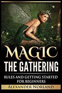 Magic The Gathering: Rules and Getting Started For Beginners: Rules and Getting Started For Beginners (MTG, Strategies, Deck Building, Rule