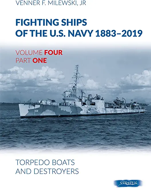 Fighting Ships of the U.S. Navy 1883-2019: Volume 4, Part 1 - Torpedo Boats and Destroyers