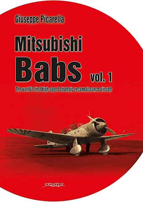 Mitsubishi Babs Vol. 1: The World's First High-Speed Strategic Reconnaissance Aircraft