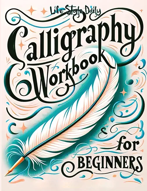 Calligraphy Workbook for Beginners: Simple and Modern Book - An Easy Mindful Guide to Write and Learn Handwriting for Beginners with Pretty Basic Lett