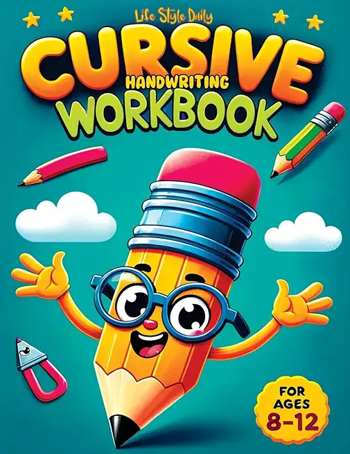 Cursive Handwriting WorkBook For Kids Ages 8-12: A Beginner's Workbook For Learning Beautiful And Magical Calligraphy A Book for Children to Learn Tra