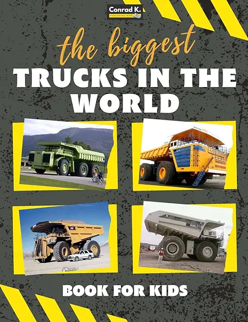 The biggest trucks in the world for kids: a book about big trucks, dump trucks, and construction vehicles for Toddlers, Preschoolers, Ages 2-4, Ages 4