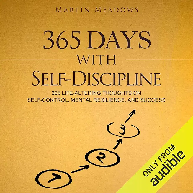 365 Days With Self-Discipline: 365 Life-Altering Thoughts on Self-Control, Mental Resilience, and Success