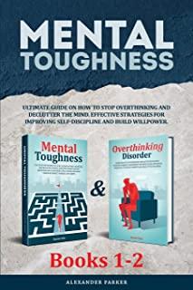 Mental Toughness - Books 1-2: Ultimate Guide On How To Stop Overthinking And Declutter The Mind. Effective Strategies For Improving Self-Discipline