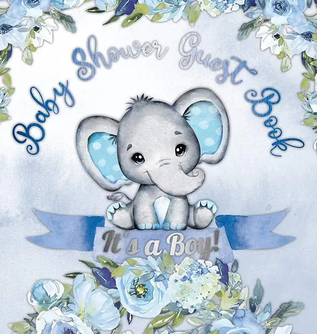 It's a Boy! Baby Shower Guest Book: A Joyful Event with Elephant & Blue Theme, Personalized Wishes, Parenting Advice, Sign-In, Gift Log, Keepsake Phot