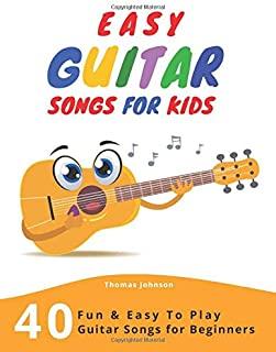 Easy Guitar Songs For Kids: 40 Fun & Easy To Play Guitar Songs for Beginners (Sheet Music + Tabs + Chords + Lyrics)
