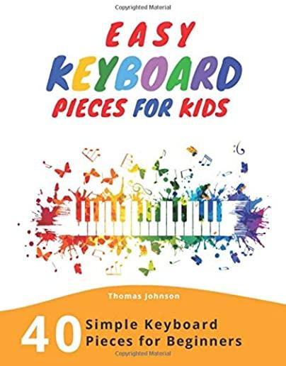 Easy Keyboard Pieces For Kids: 40 Simple Keyboard Pieces For Beginners -> Easy Keyboard Songbook For Kids (Simple Keyboard Sheet Music With Letters F