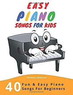 Easy Piano Songs For Kids: 40 Fun & Easy Piano Songs For Beginners (Easy Piano Sheet Music With Letters For Beginners)