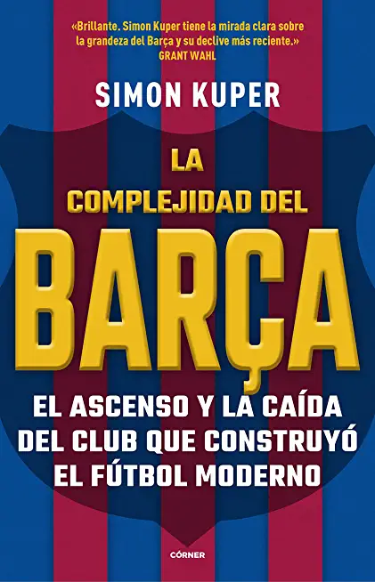La Complejidad del BarÃ§a / The Barcelona Complex: Lionel Messi and the Making an D Unmaking of the World's Greatest Soccer Club