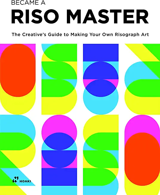 Become a Riso Master: The Creative's Guide to Making Your Own Risograph Art