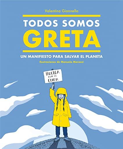 Todos Somos Greta: Un Manifiesto Para Salvar el Planeta = We Are All Greta