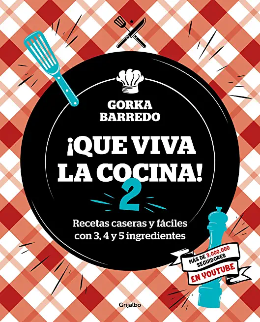 Que Viva La Cocina 2: Recetas Caseras Y FÃ¡ciles Con 3, 4 Y 5 Ingredientes / Long Live the Kitchen 2