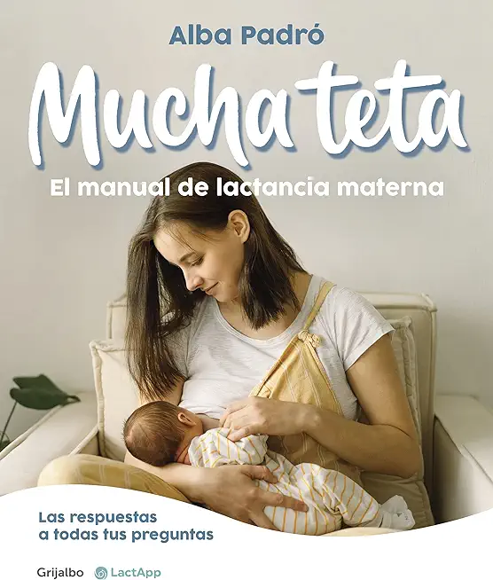 Mucha Teta. Manual de Lactancia Materna / A Lot of Breast. a Breastfeeding Handb Ook