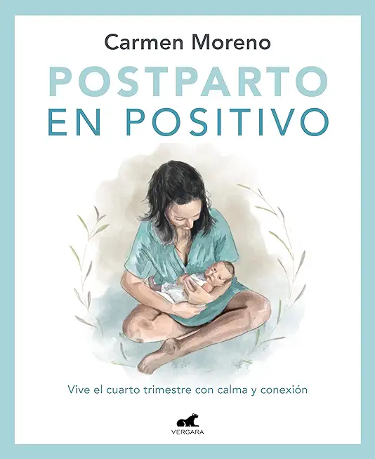 Postparto En Positivo: Vive El Cuarto Trimestre Con Calma Y ConexiÃ³n / Positive Postpartum: Enjoy the Fourth Trimester Calm and Connected