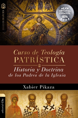 Curso de TeologÃ­a PatrÃ­stica: Historia Y Doctrina de Los Padres de la Iglesia