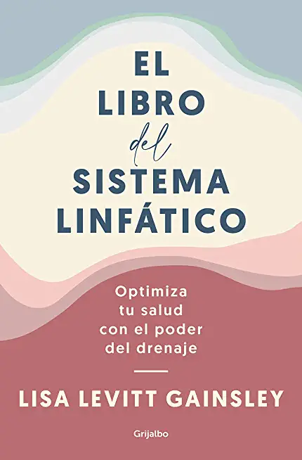 El Libro del Sistema LinfÃ¡tico: Optimiza Tu Salud Con El Poder del Drenaje / The Book of Lymph: Self-Care Practices to Enhance Immunity, Health, and B