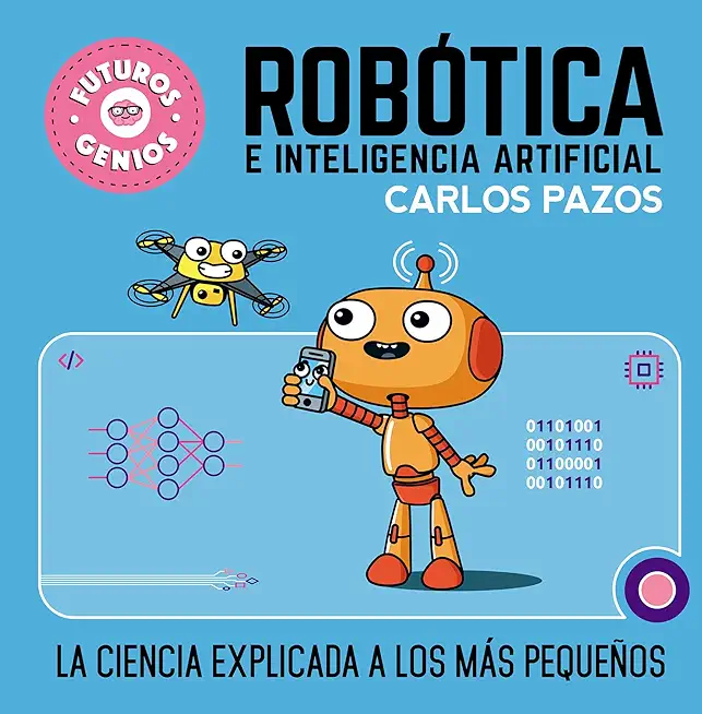 RobÃ³tica E Inteligencia Artificial: La Ciencia Explicada a Los MÃ¡s PequeÃ±os / Ro Botics for Smart Kids