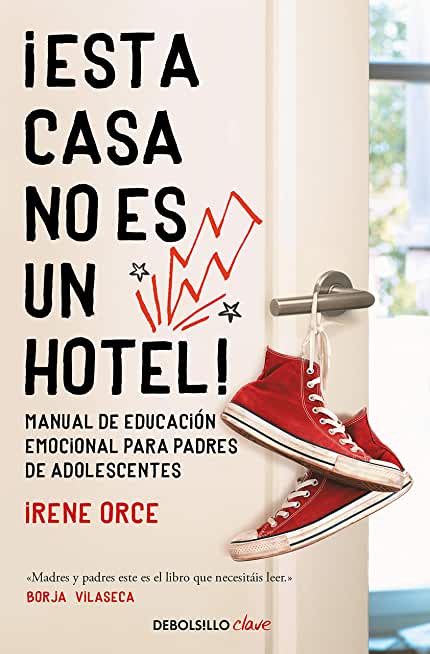 Â¡Esta Casa No Es Un Hotel!: Manual de EducaciÃ³n Emocional Para Padres de Adolesc Entes / This House Is Not a Hotel!
