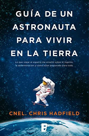 GuÃ­a de Un Astronauta Para Vivir En La Tierra / An Astronaut's Guide to Life on Earth