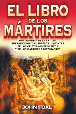 El Libro de Los MÃ¡rtires = Foxe'es Book of Martyrs