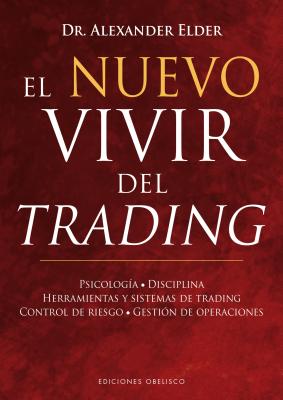 El Nuevo Vivir del Trading: Psicologia, Disciplina, Herramientas y Sistemas de Trading Control de Riesgo, Gestion de Operaciones
