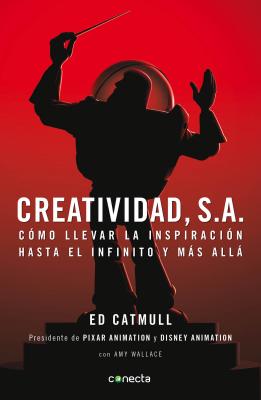 Creatividad, S.A.: CÃ³mo Llevar La InspiraciÃ³n Hasta El Infinito Y MÃ¡s AllÃ¡ / Creativity, Inc. = Creativity, Inc.