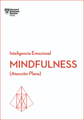 Mindfulness. Serie Inteligencia Emocional HBR: AtenciÃ³n Plena