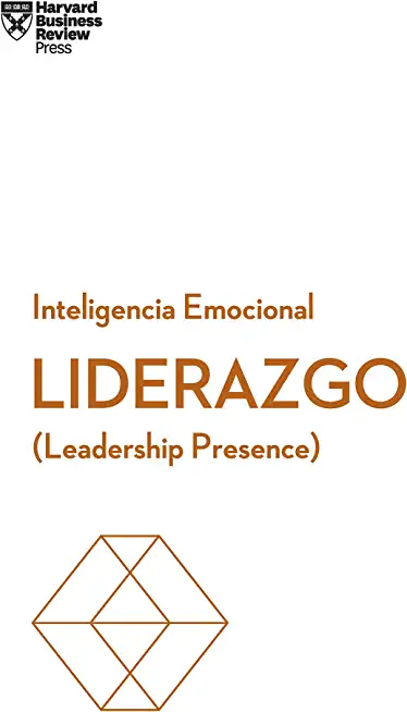 Liderazgo. Serie Inteligencia Emocional HBR (Leadership Presence Spanish Edition): Leadership Presence