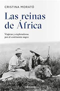 Las Reinas de Ãfrica: Viajeras Y Exploradoras Por El Continente Negro / The Queens from Africa: Travelers and Explorers from the Black Continent