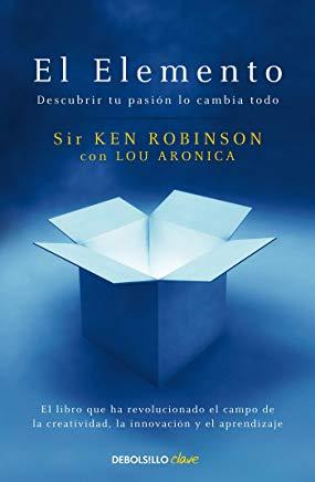 El Elemento: Descubrir Tu PasiÃ³n Lo Cambia Todo / The Element: How Finding Your Passion Changes Everything