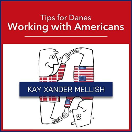 Working With Americans: Tips for Danes: An entertaining guide to business co-operation