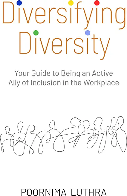 Diversifying Diversity: Your Guide to Being an Active Ally of Inclusion in the Workplace