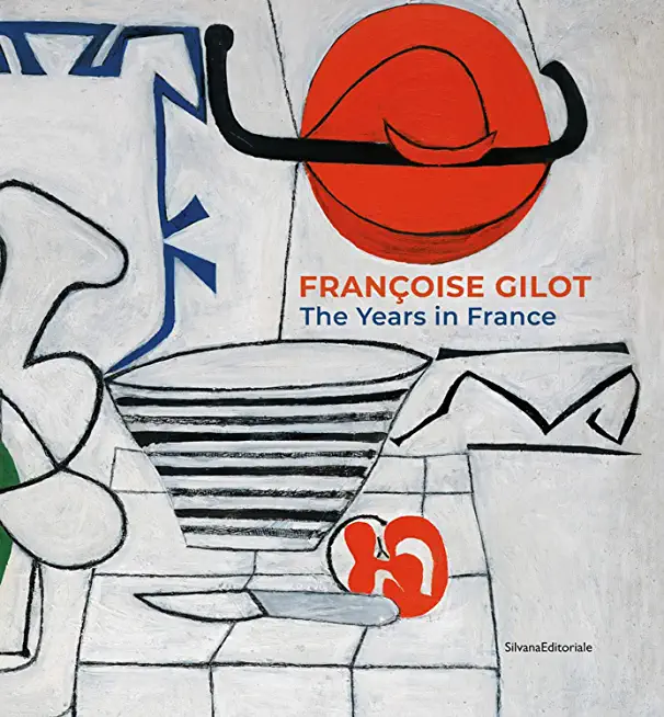 FranÃ§oise Gilot: The Years in France